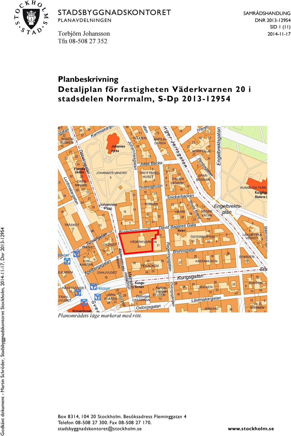 2013-12954 Planområdets läge markerat med rött. Box 8314, 104 20 Stockholm.