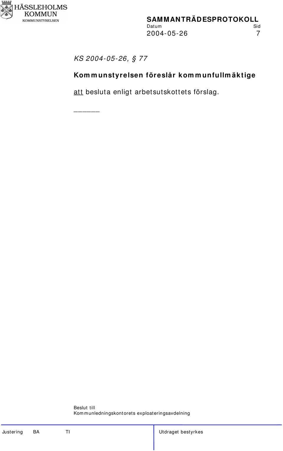 att besluta enligt arbetsutskottets förslag.