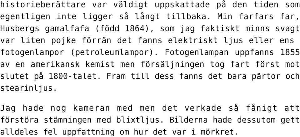 (petroleumlampor). Fotogenlampan uppfanns 1855 av en amerikansk kemist men försäljningen tog fart först mot slutet på 1800-talet.