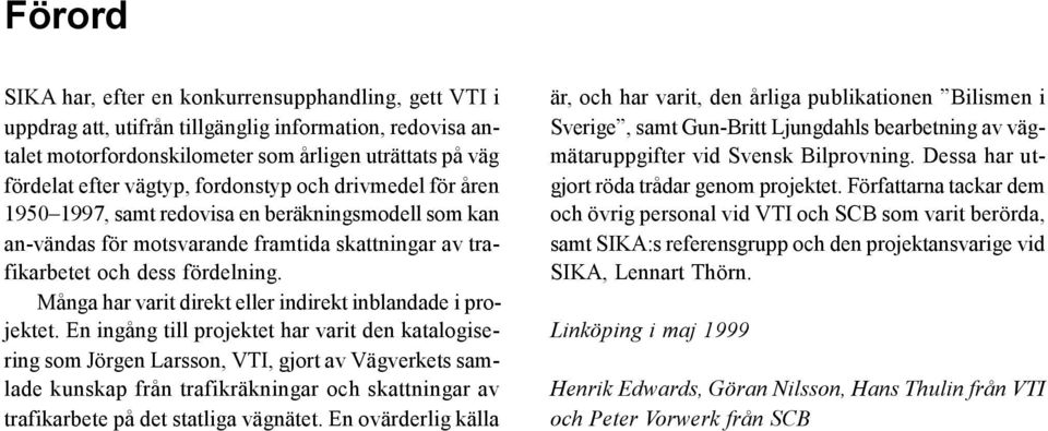 Många har varit direkt eller indirekt inblandade i projektet.