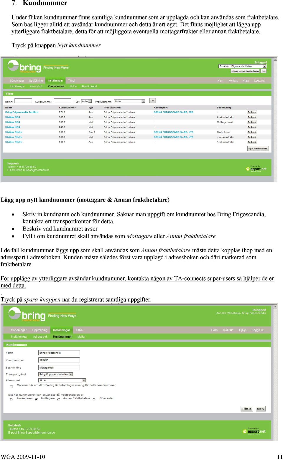 Tryck på knappen Nytt kundnummer Lägg upp nytt kundnummer (mottagare & Annan fraktbetalare) Skriv in kundnamn och kundnummer.