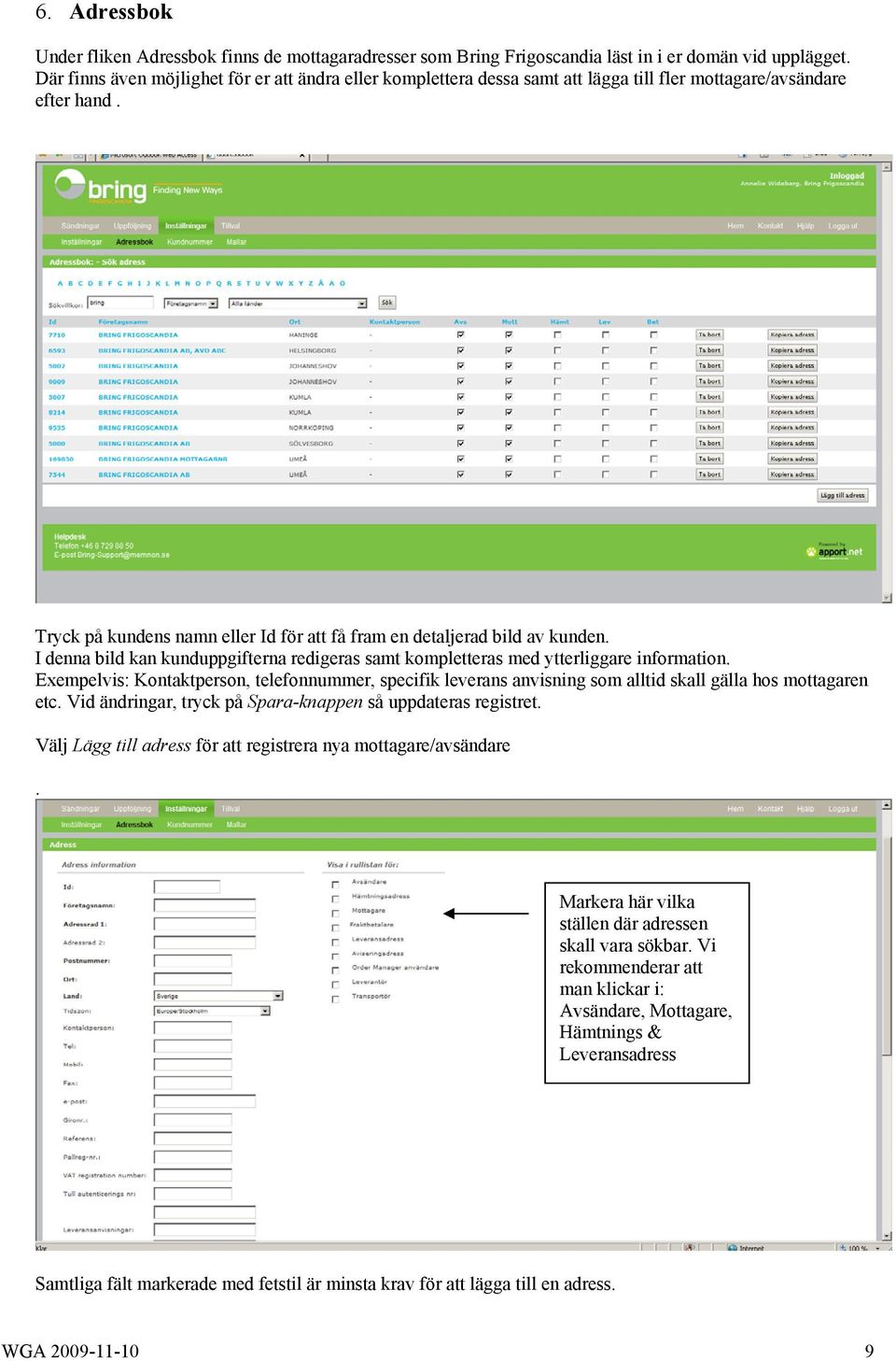 I denna bild kan kunduppgifterna redigeras samt kompletteras med ytterliggare information.
