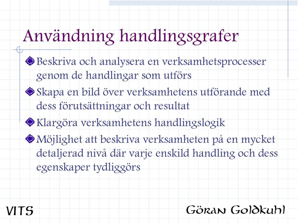 förutsättningar och resultat Klargöra verksamhetens handlingslogik Möjlighet att