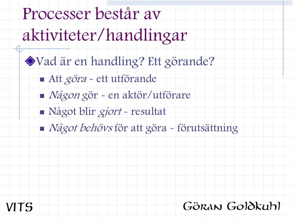 Att göra - ett utförande Någon gör - en