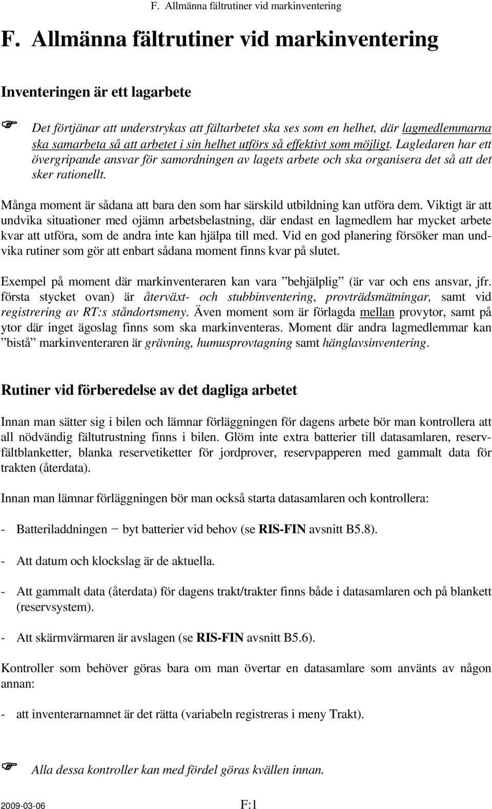 helhet utförs så effektivt som möjligt. Lagledaren har ett övergripande ansvar för samordningen av lagets arbete och ska organisera det så att det sker rationellt.