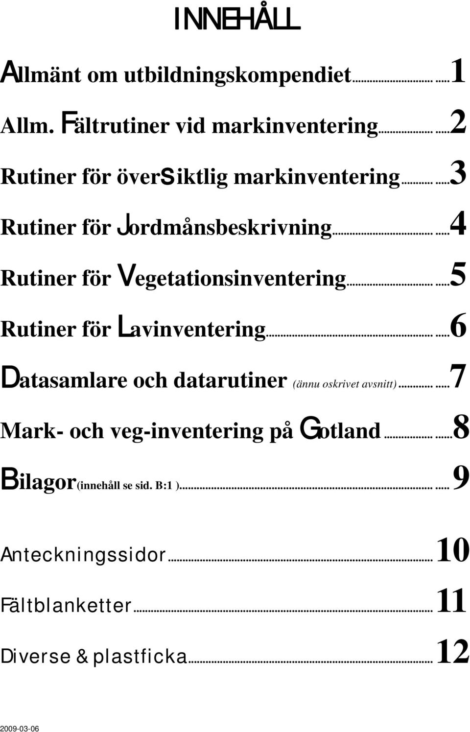 .....4 Rutiner för Vegetationsinventering......5 Rutiner för Lavinventering.