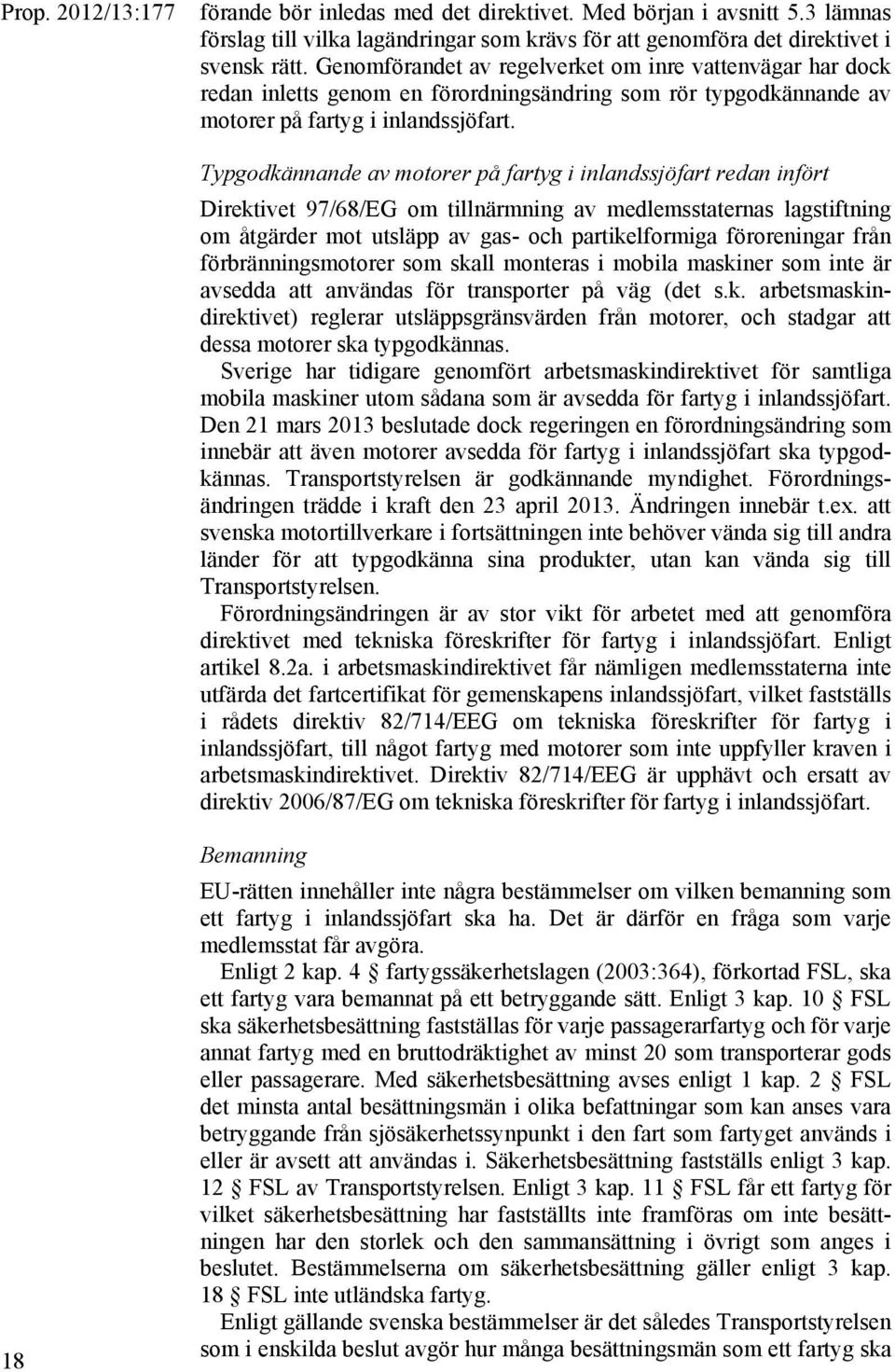 Typgodkännande av motorer på fartyg i inlandssjöfart redan infört Direktivet 97/68/EG om tillnärmning av medlemsstaternas lagstiftning om åtgärder mot utsläpp av gas- och partikelformiga föroreningar