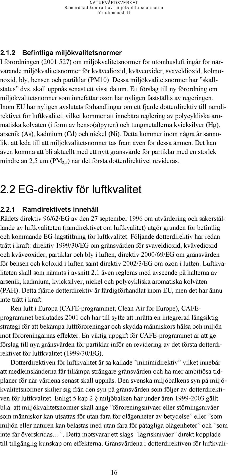 Ett förslag till ny förordning om miljökvalitetsnormer som innefattar ozon har nyligen fastställts av regeringen.