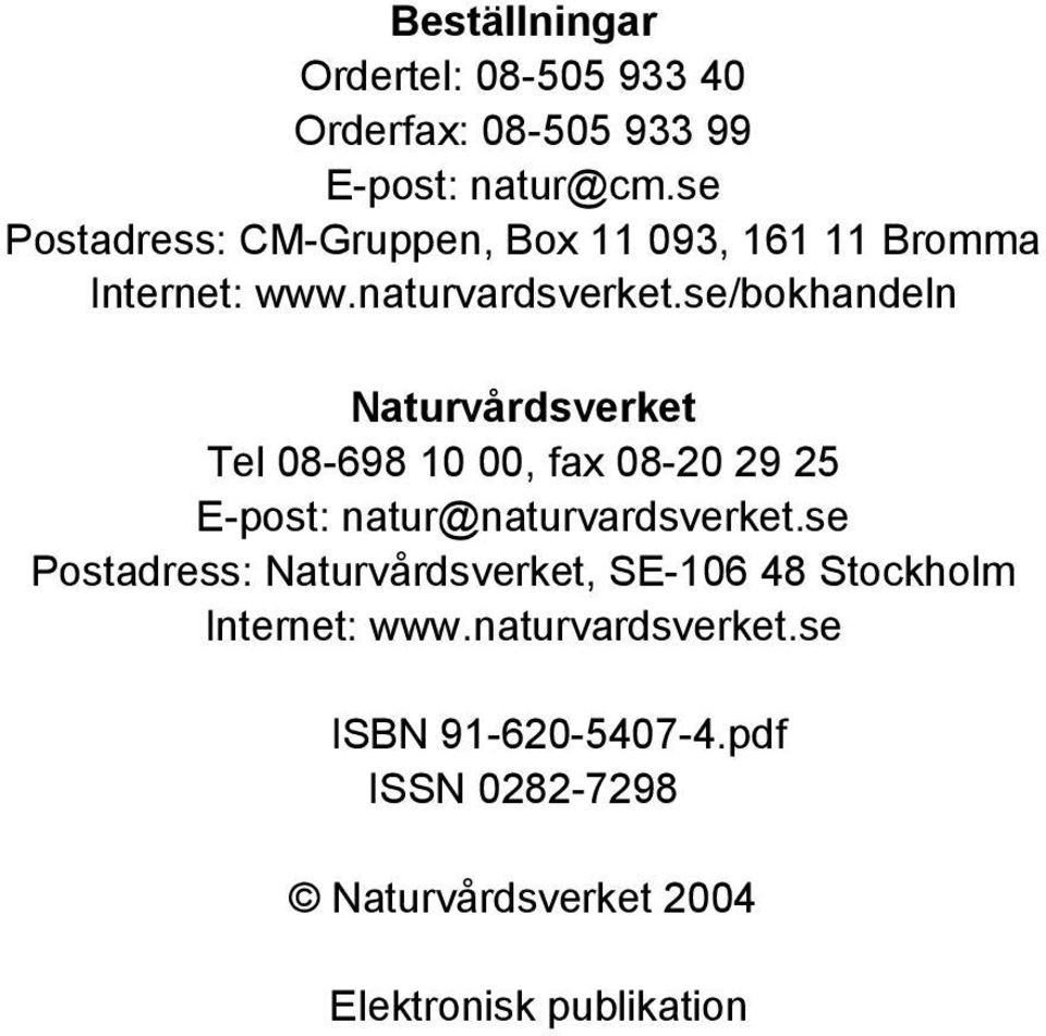 se/bokhandeln Naturvårdsverket Tel 08-698 10 00, fax 08-20 29 25 E-post: natur@naturvardsverket.