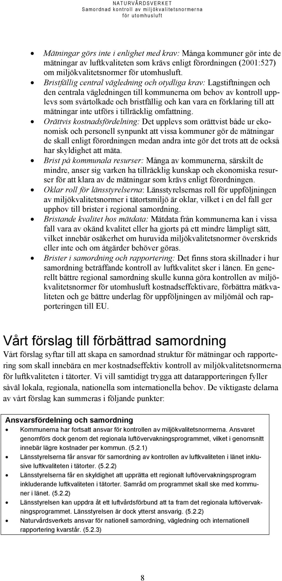till att mätningar inte utförs i tillräcklig omfattning.