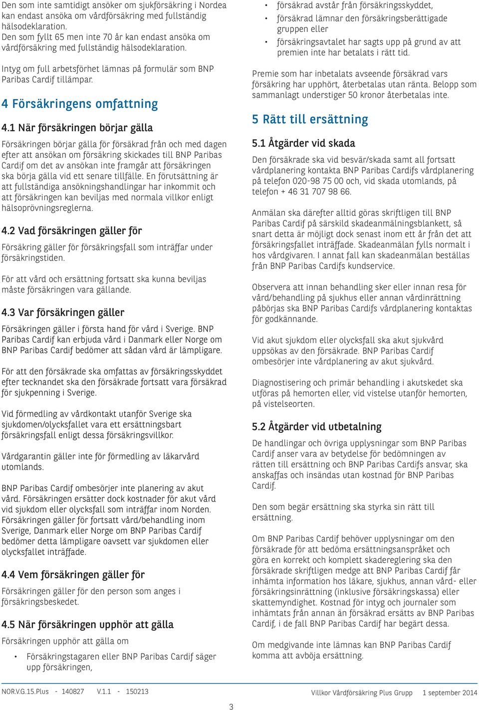 4 Försäkringens omfattning 4.