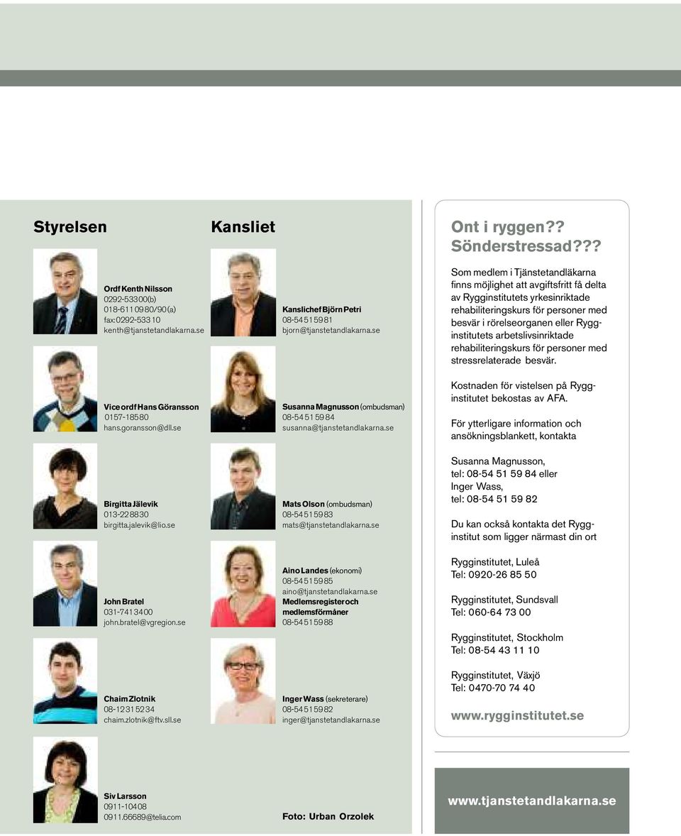 se Kanslichef Björn Petri 08-54 51 59 81 bjorn@tjanstetandlakarna.se Susanna Magnusson (ombudsman) 08-54 51 59 84 susanna@tjanstetandlakarna.