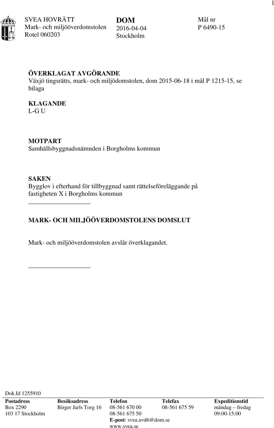 på fastigheten X i Borgholms kommun MARK- OCH MILJÖÖVERDOMSTOLENS DOMSLUT avslår överklagandet. Dok.