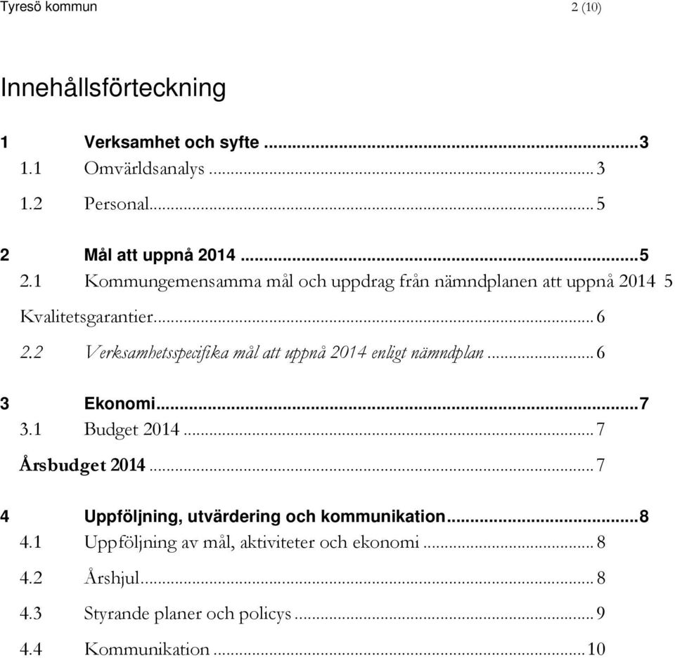 2 Verksamhetsspecifika mål att uppnå 2014 enligt nämndplan... 6 3 Ekonomi... 7 3.1 Budget 2014... 7 Årsbudget 2014.