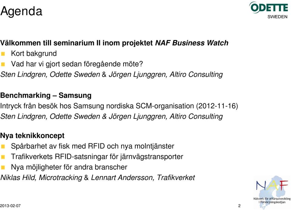 (2012-11-16) Sten Lindgren, Odette Sweden & Jörgen Ljunggren, Altiro Consulting Nya teknikkoncept Spårbarhet av fisk med RFID och nya