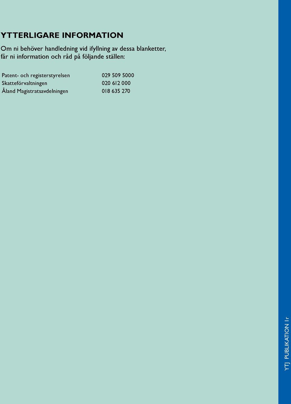 Patent- och registerstyrelsen 029 509 5000 Skatteförvaltningen 020