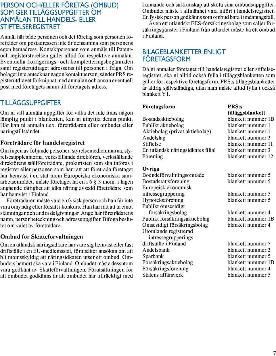 Eventuella korrigerings- och kompletteringsbegäranden samt registerutdraget adresseras till personen i fråga.