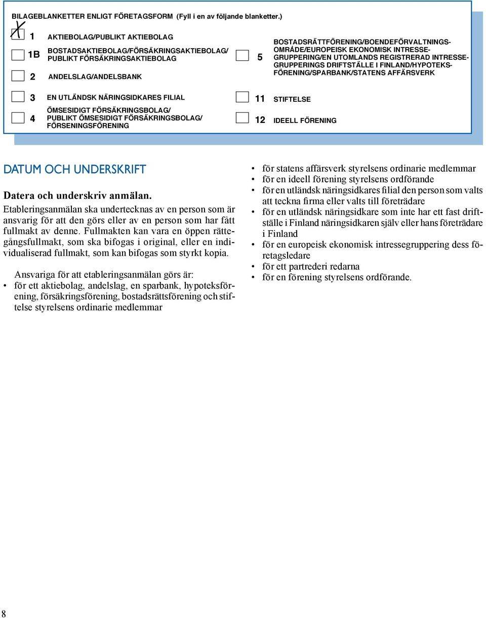FÖRSÄKRINGSBOLAG/ PUBLIKT ÖMSESIDIGT FÖRSÄKRINGSBOLAG/ FÖRSENINGSFÖRENING 4 12 IDEELL FÖRENING BOSTADSRÄTTFÖRENING/BOENDEFÖRVALTNINGS- OMRÅDE/EUROPEISK EKONOMISK INTRESSE- GRUPPERING/EN UTOMLANDS