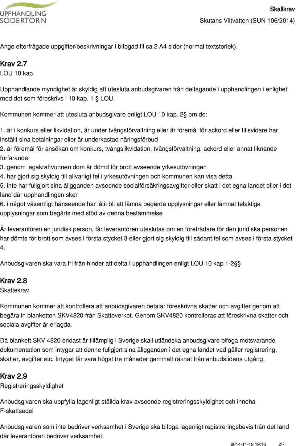 Kommunen kommer att utesluta anbudsgivare enligt LOU 10 kap. 2 om de: 1.