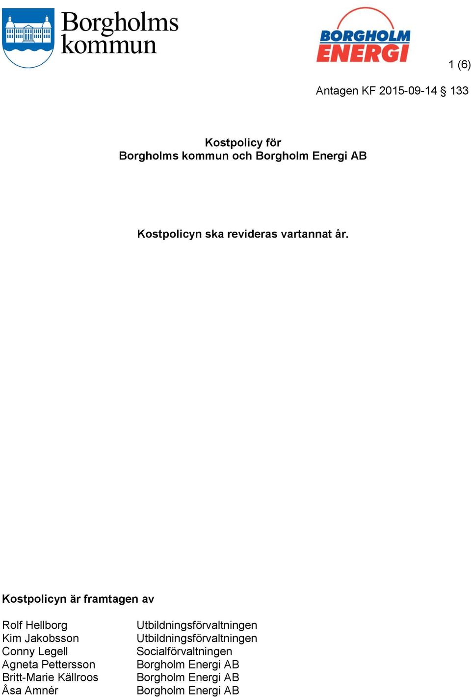 Kostpolicyn är framtagen av Rolf Hellborg Kim Jakobsson Conny Legell Agneta Pettersson