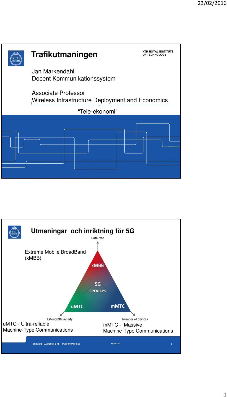 Economics Tele-ekonomi Utmaningar och inriktning för 5G Extreme Mobile BroadBand