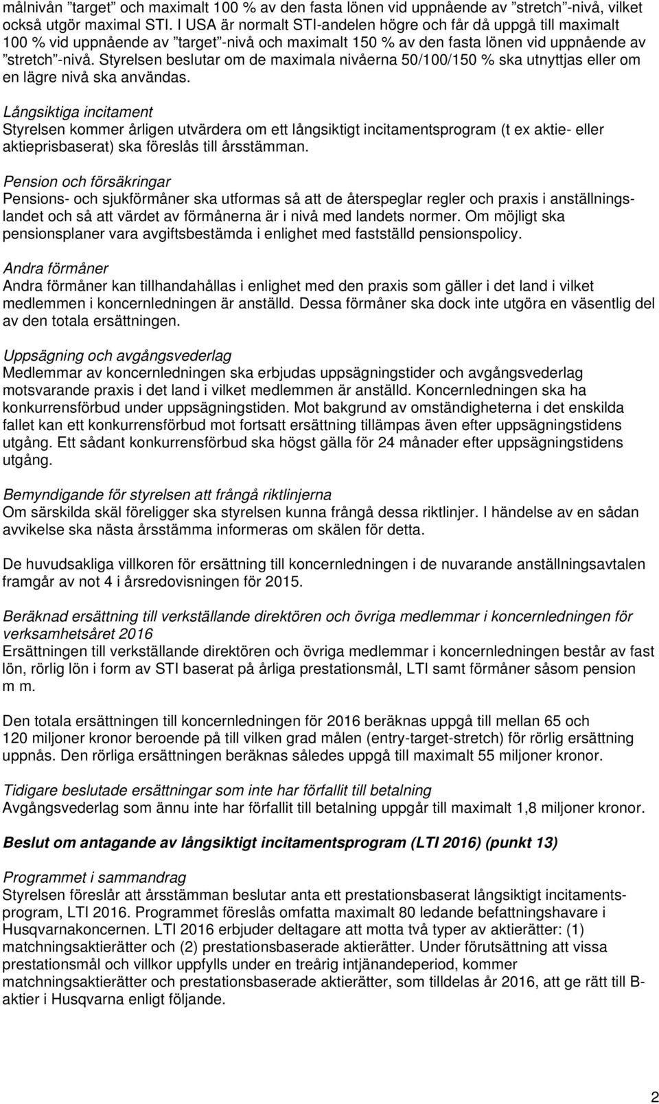 Styrelsen beslutar om de maximala nivåerna 50/100/150 % ska utnyttjas eller om en lägre nivå ska användas.