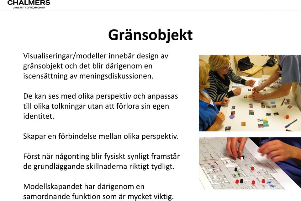 De kan ses med olika perspektiv och anpassas till olika tolkningar utan att förlora sin egen identitet.