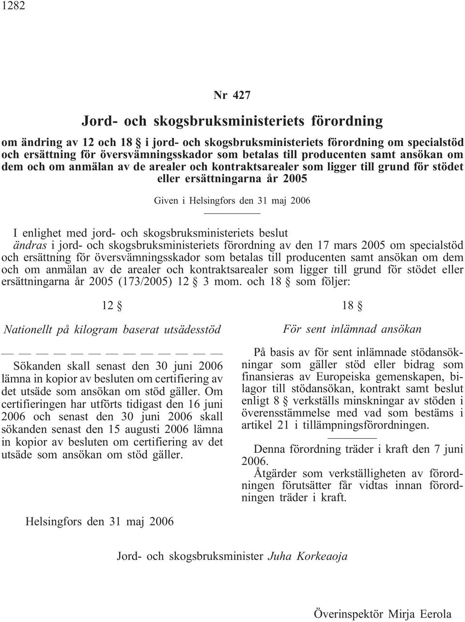 jord- och skogsbruksministeriets beslut ändras i jord- och skogsbruksministeriets förordning av den 17 mars 2005 om specialstöd och ersättning för översvämningsskador som betalas till producenten