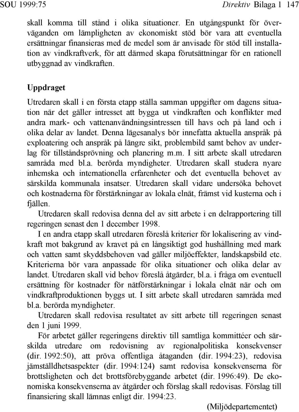 därmed skapa förutsättningar för en rationell utbyggnad av vindkraften.