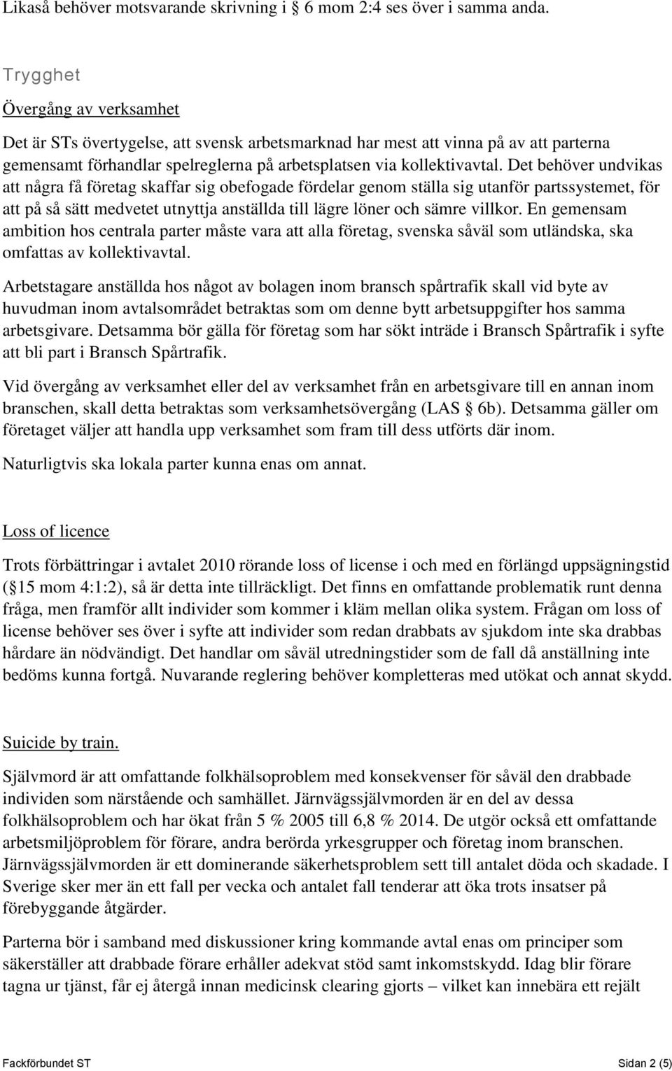 Det behöver undvikas att några få företag skaffar sig obefogade fördelar genom ställa sig utanför partssystemet, för att på så sätt medvetet utnyttja anställda till lägre löner och sämre villkor.