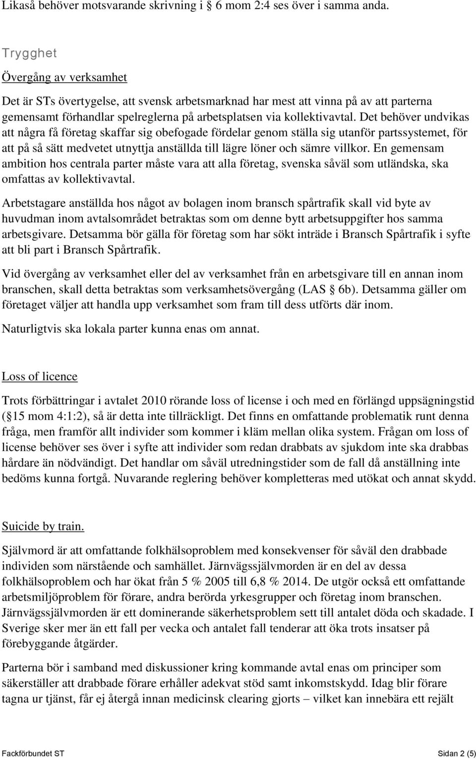 Det behöver undvikas att några få företag skaffar sig obefogade fördelar genom ställa sig utanför partssystemet, för att på så sätt medvetet utnyttja anställda till lägre löner och sämre villkor.