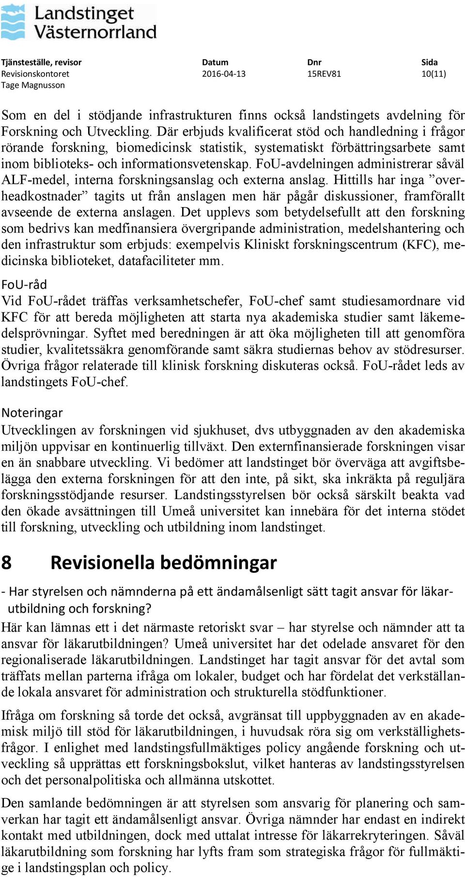 FoU-avdelningen administrerar såväl ALF-medel, interna forskningsanslag och externa anslag.