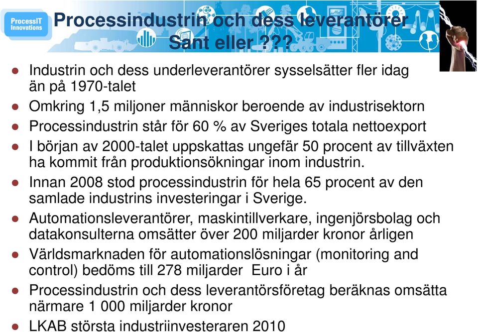 nettoexport I början av 2000-talet uppskattas ungefär 50 procent av tillväxten ha kommit från produktionsökningar inom industrin.