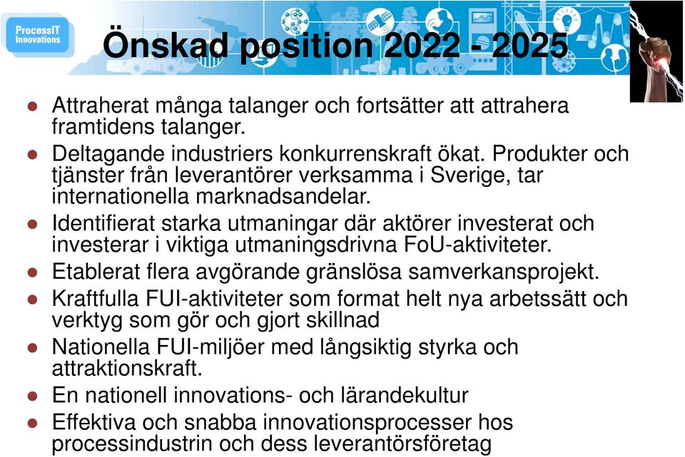 Identifierat starka utmaningar där aktörer investerat och investerar i viktiga utmaningsdrivna FoU-aktiviteter. Etablerat flera avgörande gränslösa samverkansprojekt.