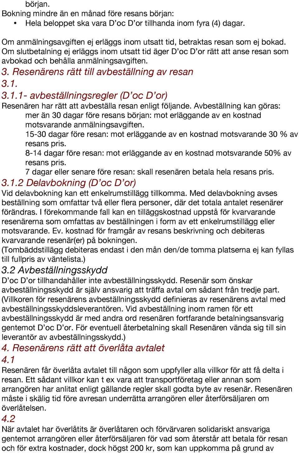 3.1.1- avbeställningsregler (D oc D or) Resenären har rätt att avbeställa resan enligt följande.