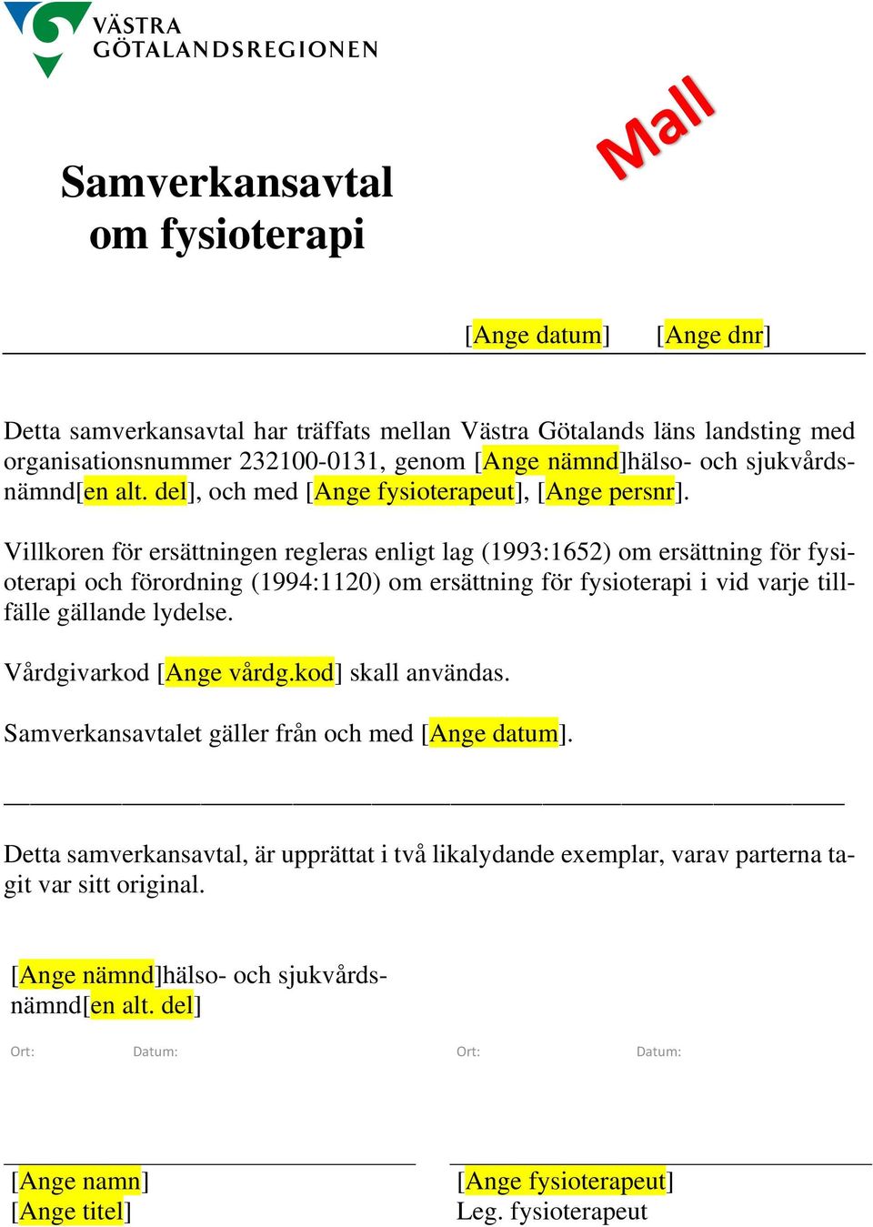 Villkoren för ersättningen regleras enligt lag (1993:1652) om ersättning för fysioterapi och förordning (1994:1120) om ersättning för fysioterapi i vid varje tillfälle gällande lydelse.