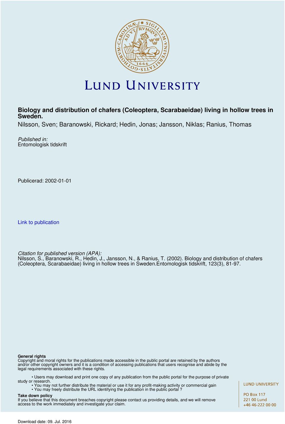 Nilsson, S., Baranowski, R., Hedin, J., Jansson, N., & Ranius, T. (2002). Entomologisk tidskrift, 123(3), 81-97.