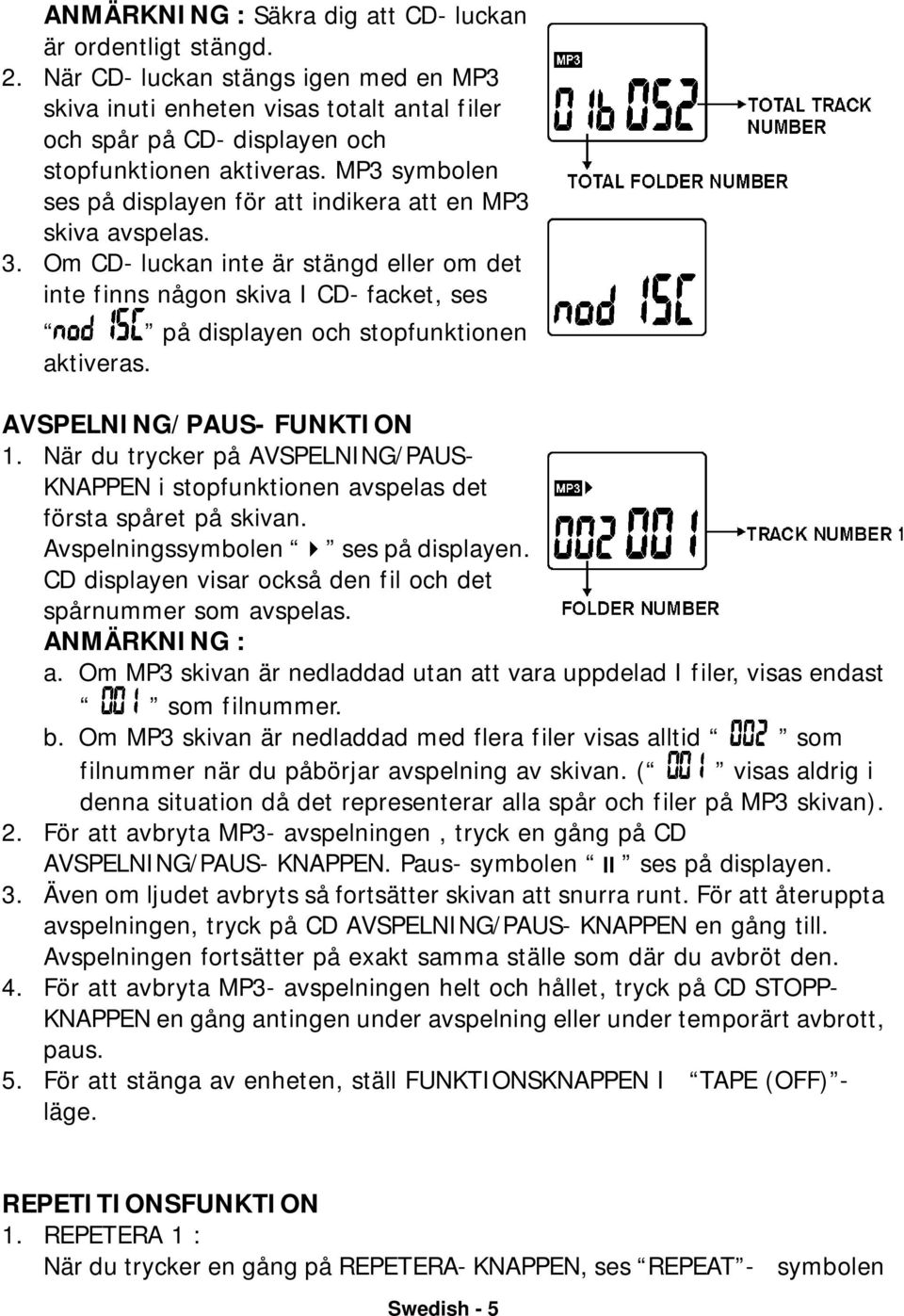MP3 symbolen ses på displayen för att indikera att en MP3 skiva avspelas. 3.