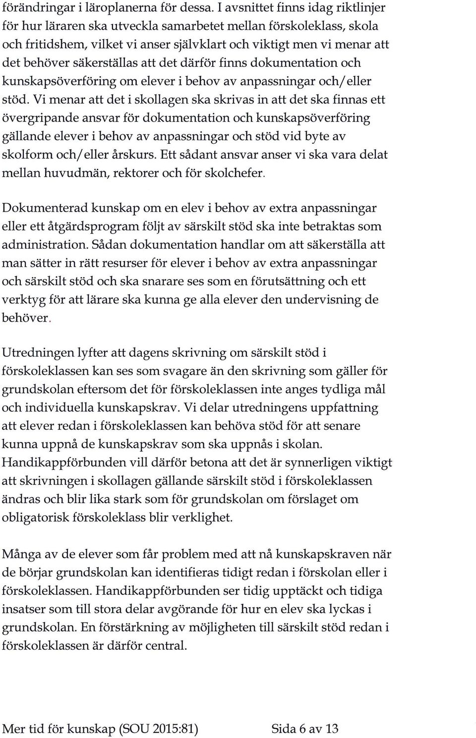 att det därför finns dokumentation och kunskapsöverföring om elever i behov av anpassningar och/ eller stöd.