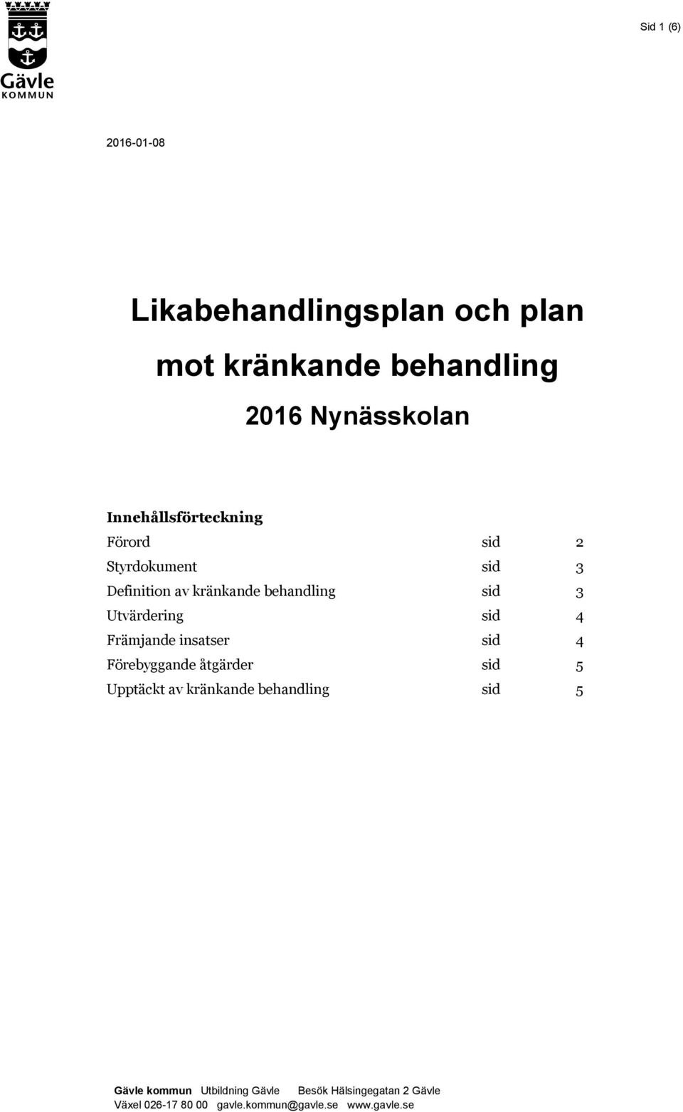 Utvärdering sid 4 Främjande insatser sid 4 Förebyggande åtgärder sid 5 Upptäckt av kränkande