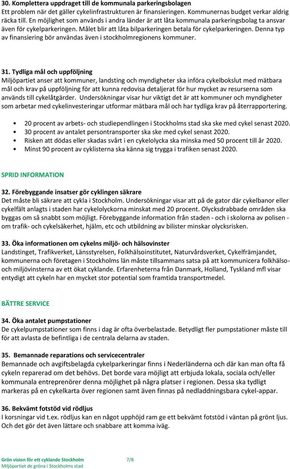 Denna typ av finansiering bör användas även i stockholmregionens kommuner. 31.