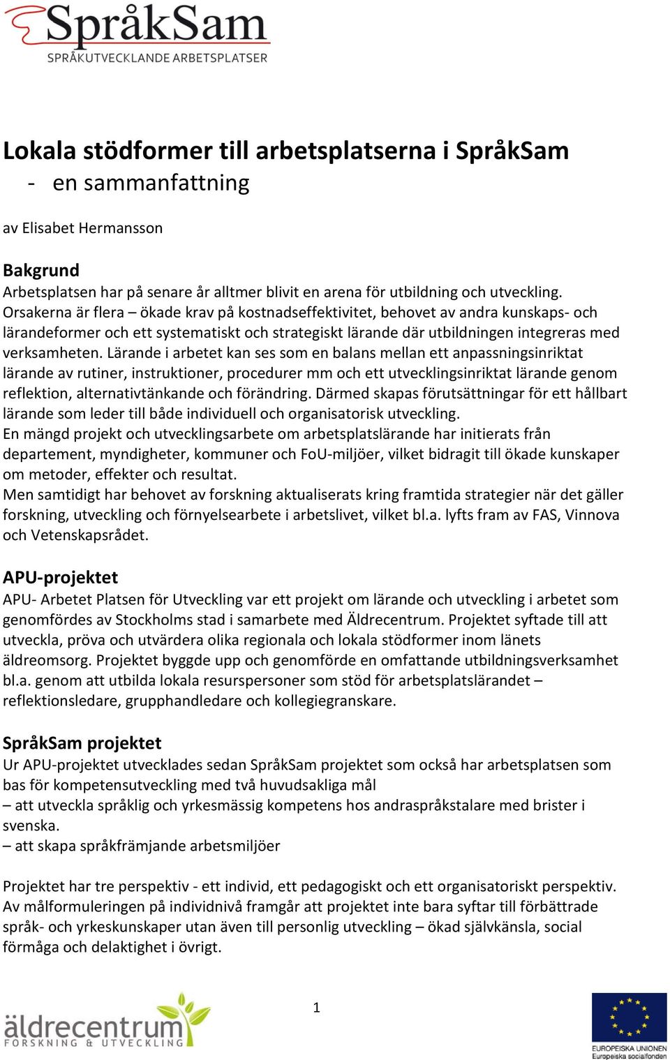 Lärande i arbetet kan ses som en balans mellan ett anpassningsinriktat lärande av rutiner, instruktioner, procedurer mm och ett utvecklingsinriktat lärande genom reflektion, alternativtänkande och