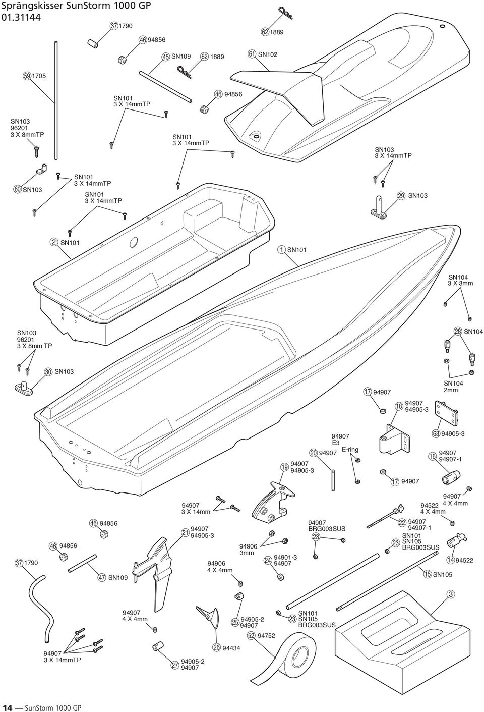 29 SN103 2 SN101 1 SN101 SN104 3 X 3mm SN103 96201 3 X 8mm TP 28 SN104 30 SN103 17 94907 SN104 2mm 18 94907 94905-3 19 94907 94905-3 94907 E3 E-ring 20 94907 63 94905-3 94907 16 94907-1 17