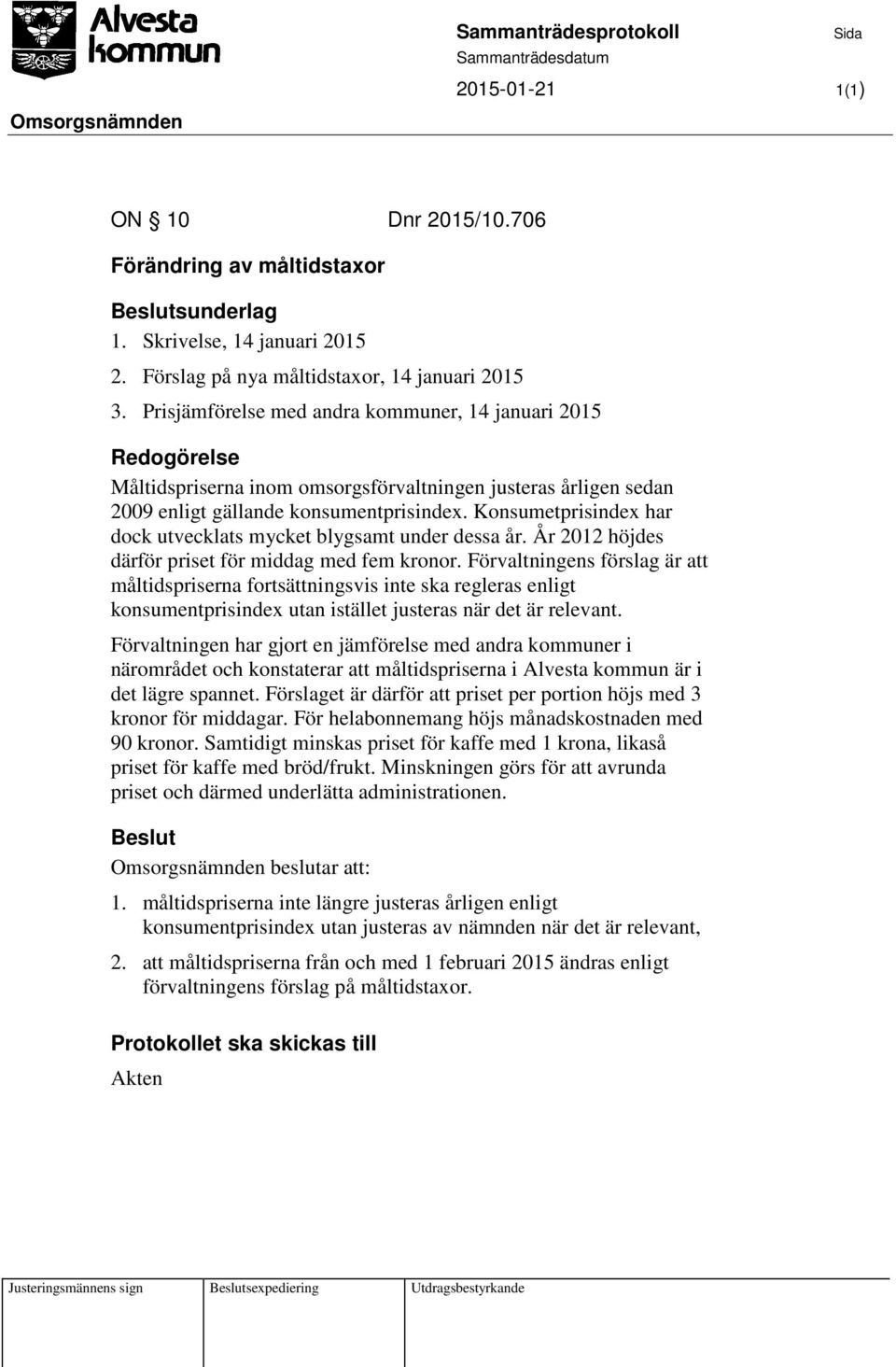 Konsumetprisindex har dock utvecklats mycket blygsamt under dessa år. År 2012 höjdes därför priset för middag med fem kronor.