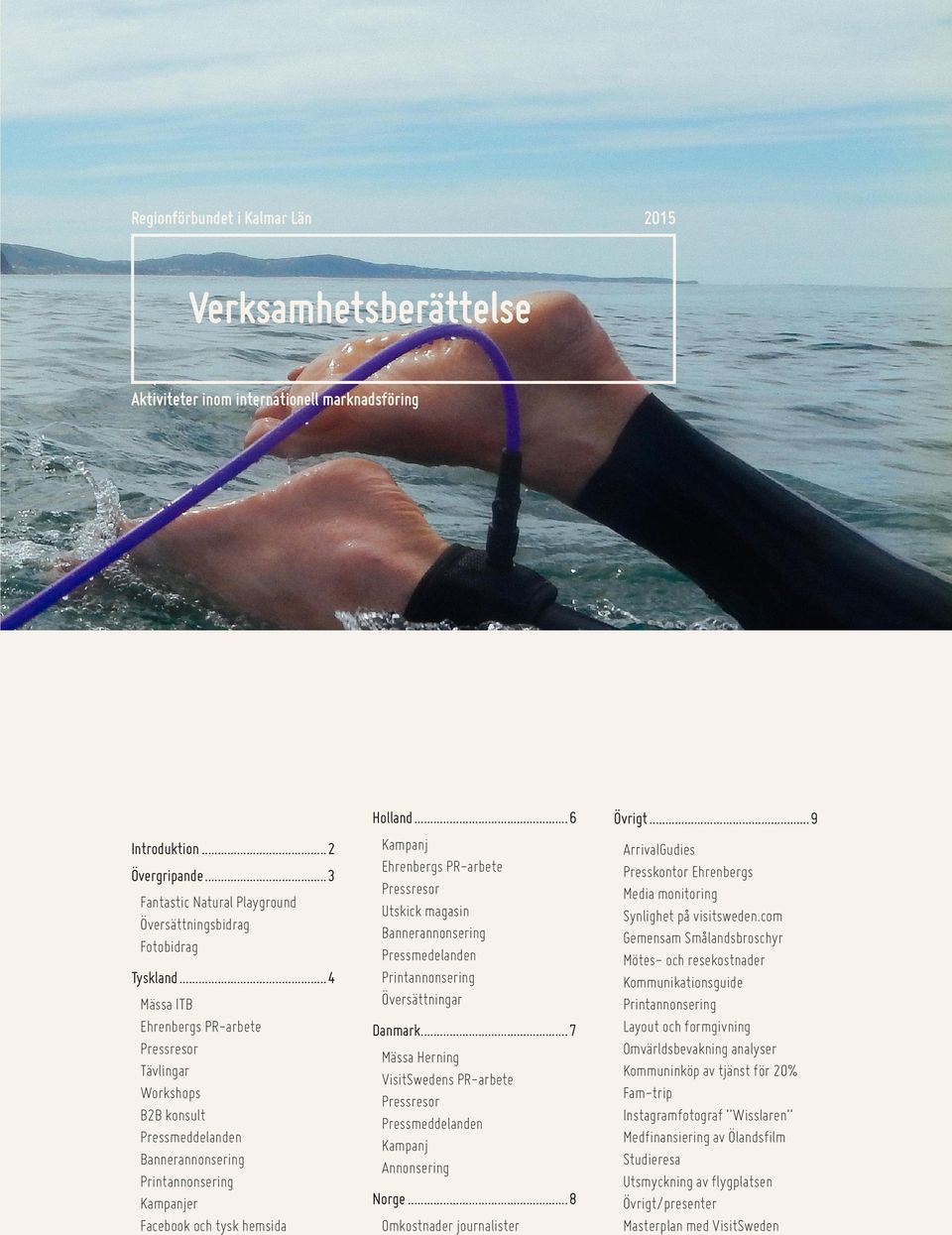 ..4 Mässa ITB Ehrenbergs PR-arbete Pressresor Tävlingar Workshops B2B konsult Pressmeddelanden Bannerannonsering Kampanjer Facebook och tysk hemsida Holland.