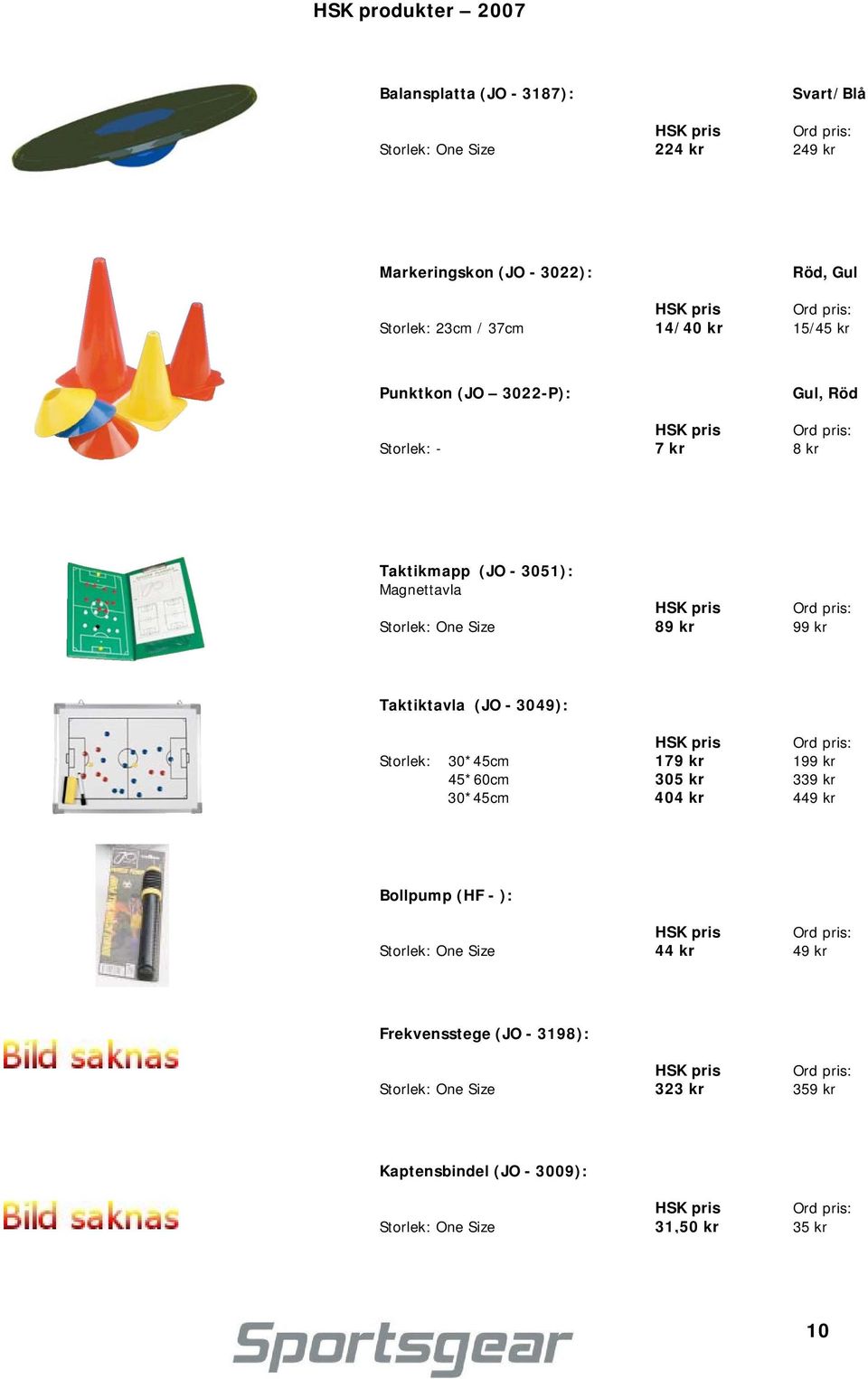 Taktiktavla (JO - 3049): Storlek: 30*45cm 179 kr 199 kr 45*60cm 305 kr 339 kr 30*45cm 404 kr 449 kr Bollpump (HF - ): Storlek: One