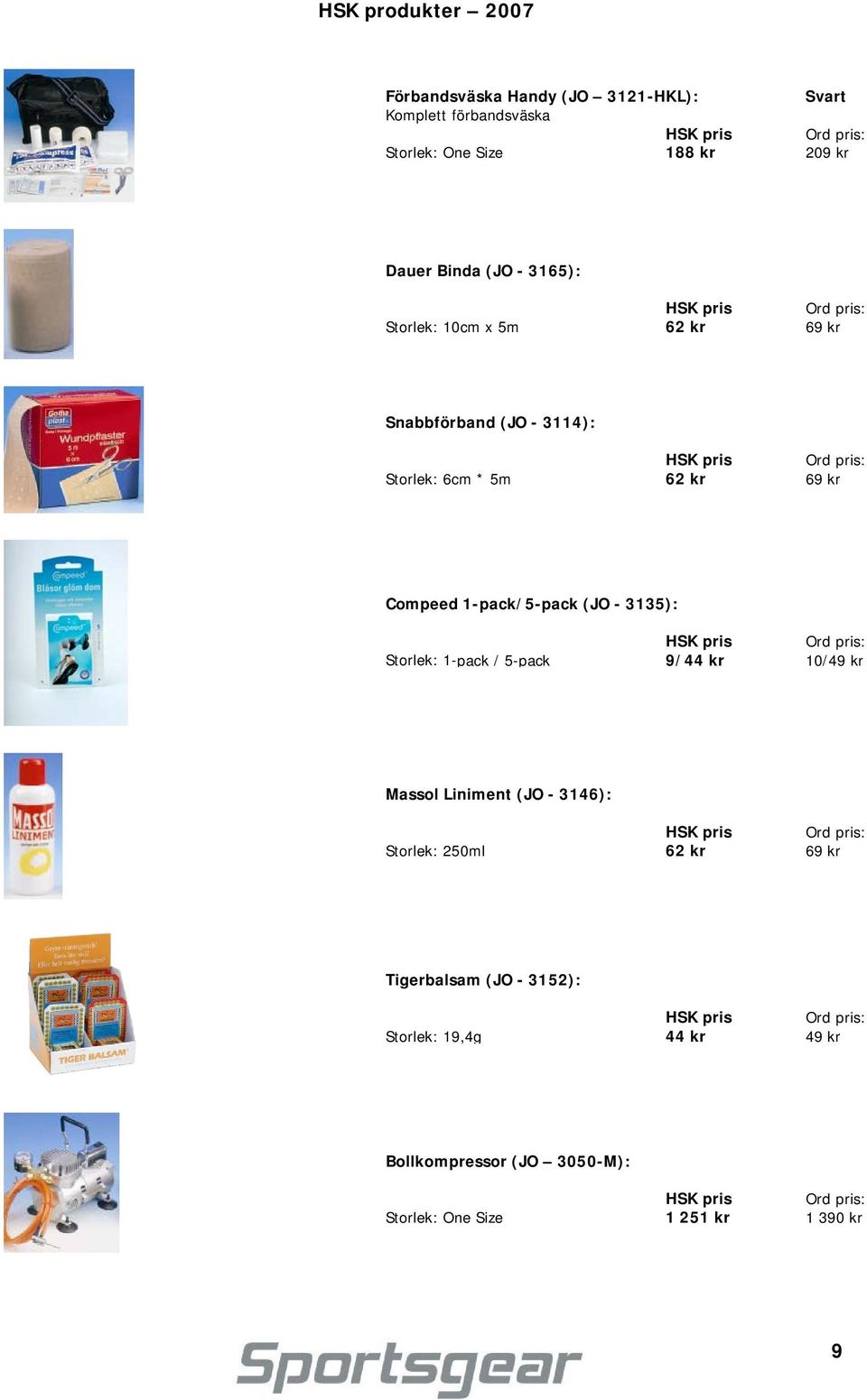 1-pack/5-pack (JO - 3135): Storlek: 1-pack / 5-pack 9/44 kr 10/49 kr Massol Liniment (JO - 3146): Storlek: 250ml