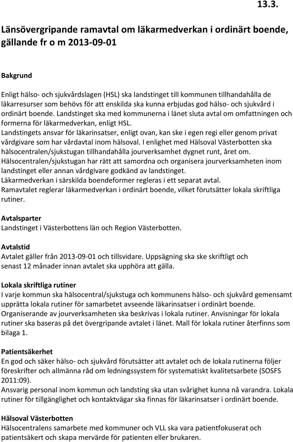 Landstinget ska med kommunerna i länet sluta avtal om omfattningen och formerna för läkarmedverkan, enligt HSL.