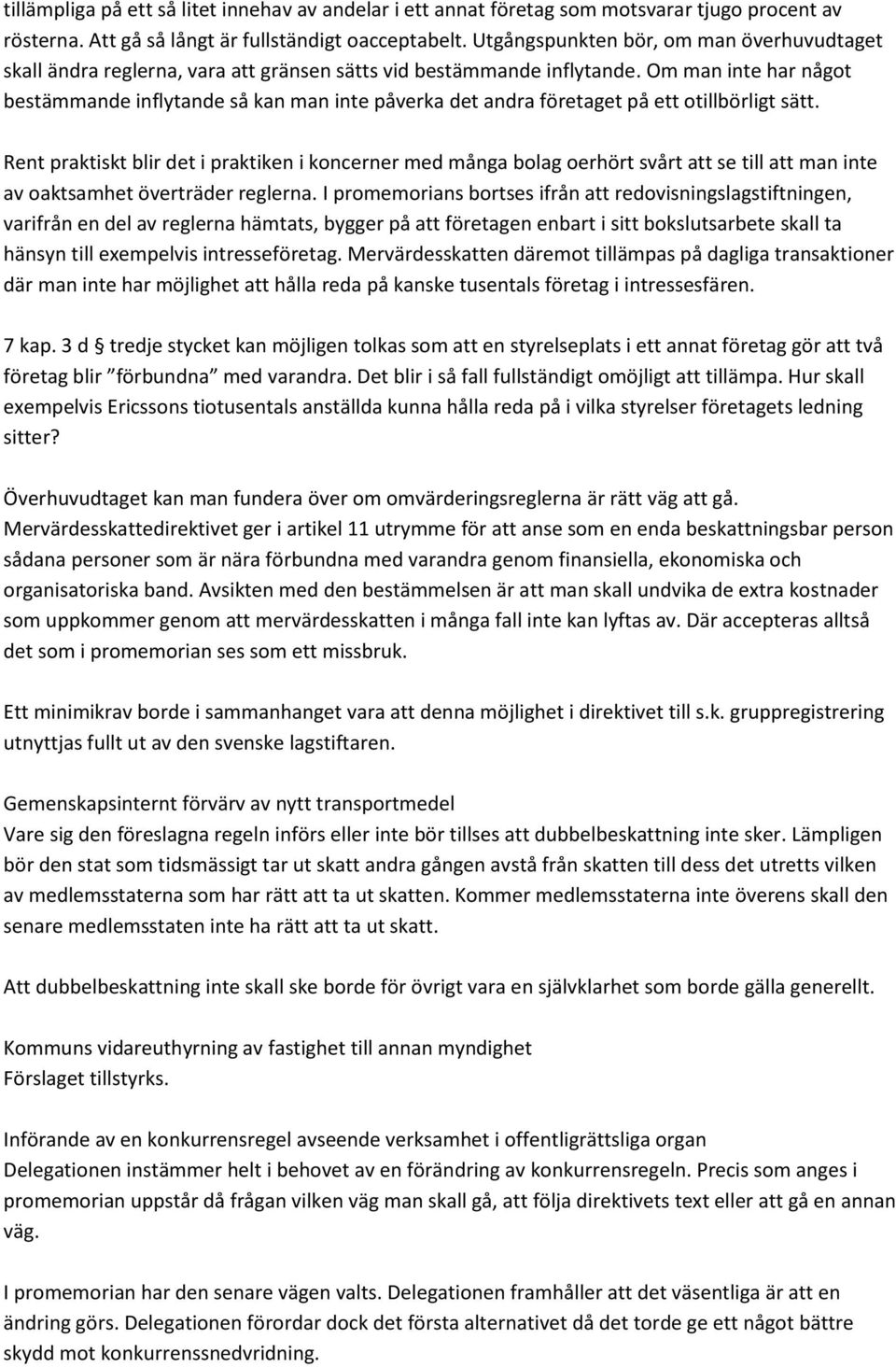 Om man inte har något bestämmande inflytande så kan man inte påverka det andra företaget på ett otillbörligt sätt.
