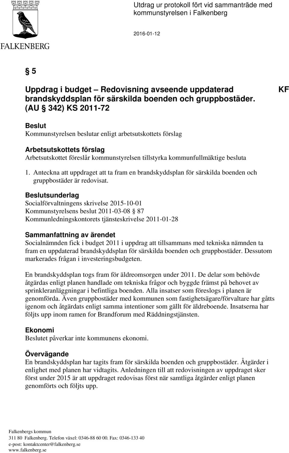 Anteckna att uppdraget att ta fram en brandskyddsplan för särskilda boenden och gruppbostäder är redovisat.